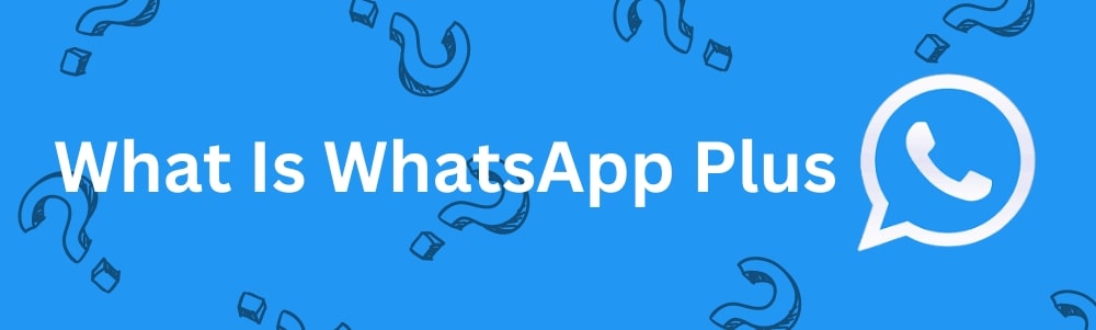 What Is WhatsApp Plus